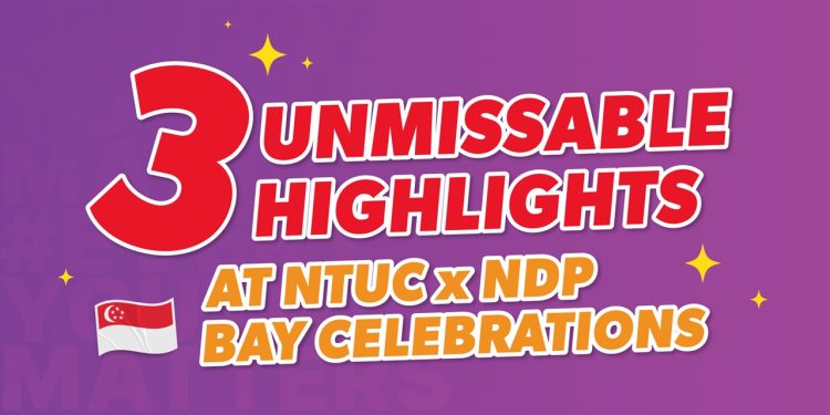 Top 3 Unmissable Highlights at NTUC x NDP Bay Celebrations (Plus 7 More Exciting Experiences for an Unforgettable Night!)